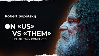 Robert Sapolsky on 'us' vs 'them' in military conflicts