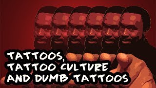 Tattoos, Tattoo Culture and Dumb Tattoos