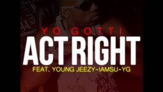 Yo Gotti Ft. Young Jeezy, Iamsu, & YG - Act Right (Prod. P-Lo Of The Invasion)