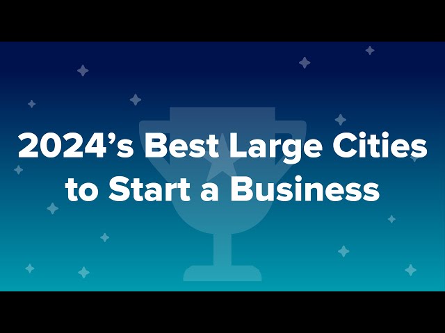 2024’s Best Large Cities to Start a Business