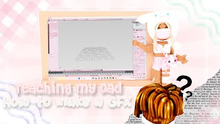 Teaching My DAD How To Make A GFX! || 𝓐𝔁𝓽𝓾𝓧𝓶