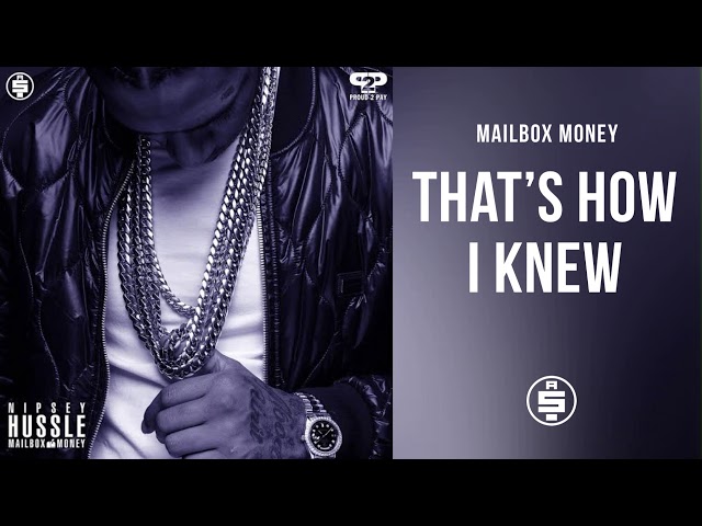 That's How I Knew -  Nipsey Hussle (Mailbox Money) class=
