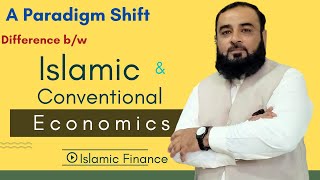 Part-3: Difference b/w Conventional and Islamic Economics Systems - (A Normative Debate).