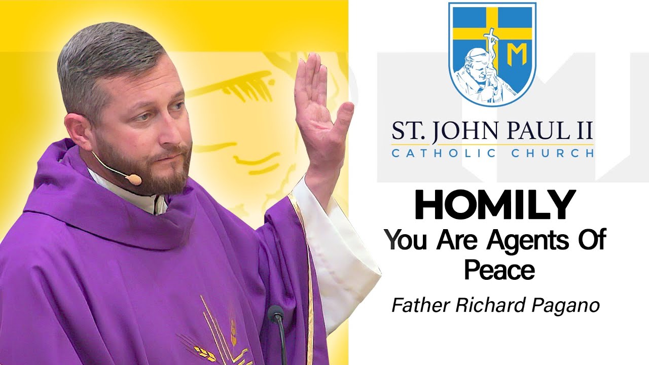 "You Are Agents Of Peace" - A Homily by Father Richard Pagano