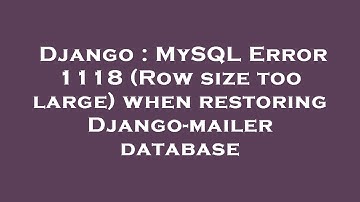 Django : MySQL Error 1118 (Row size too large) when restoring Django-mailer database