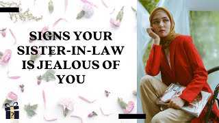 Signs Your Sister-In-Law Is Jealous of You