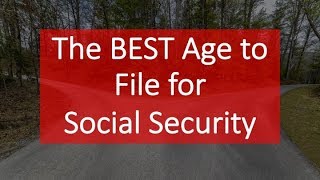 The BEST Age to File for Social Security The BEST Age to File for Social Security
