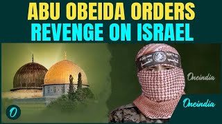 Abu Obeida Declares Total War: 'Will Hunt IDF Troops & Kill': Al-Qassam Brigades Vow Unending Deaths
