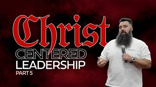 Christ Centered Leadership Pt 5 - Adam LiVecchi
