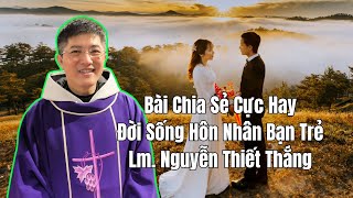 Bài Giảng Cha Nguyễn Thiết Thắng Cực Hay Về Đời Sống Gia Đình Bạn Trẻ Hiện Nay