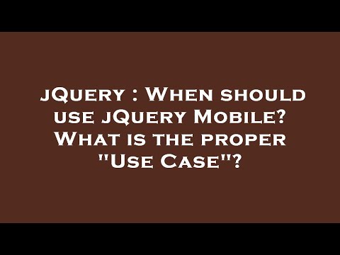 jQuery : When should use jQuery Mobile? What is the proper "Use Case"?