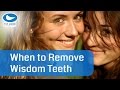 When's the best time to remove wisdom teeth?