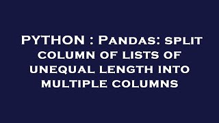 PYTHON : Pandas: split column of lists of unequal length into multiple columns