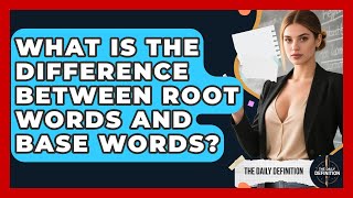 Celebrity What Is the Difference Between Root Words and Base Words? | The Daily Definition News Profile