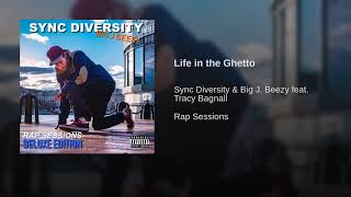 Video thumbnail of "Sync Diversity , Big J Beezy & Tracy Bagnall - Life in the Ghetto"