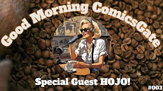 🌞GOOD MORNING COMICSGATE! W/ Special Guest HOJO!☕| DD & CS Ep. 023