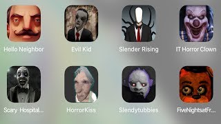 Hello Neighbor,Evil Kid,Slender Rising,IT Horror Clown,Scary Hopsital,Horror Kiss,Slendytubbies