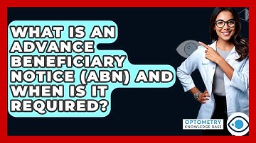 What Is An Advance Beneficiary Notice (ABN) And When Is It Required? - Optometry Knowledge Base