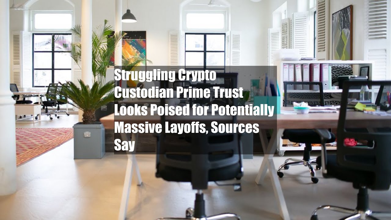 Struggling Crypto Custodian Prime Trust Looks Poised for Potentially Massive Layoffs, Sources Say