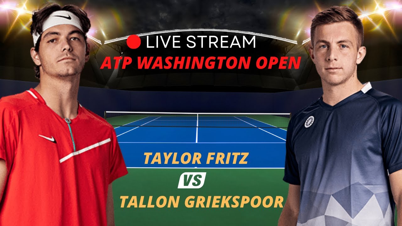 ATP LIVE TAYLOR FRITZ VS TALLON GRIEKSPOOR ATP WASHINGTON 2023 TENNIS MATCH PREVIEW STREAM