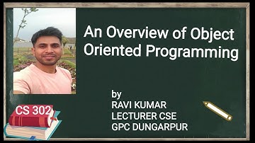 CS302 An Overview of Object Oriented Programming by RAVI KUMAR GPC DUNGARPUR