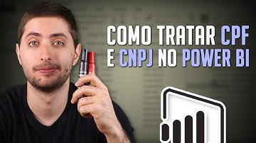 Tratamento de Dados - Como Tratar CPF e CNPJ no Power BI
