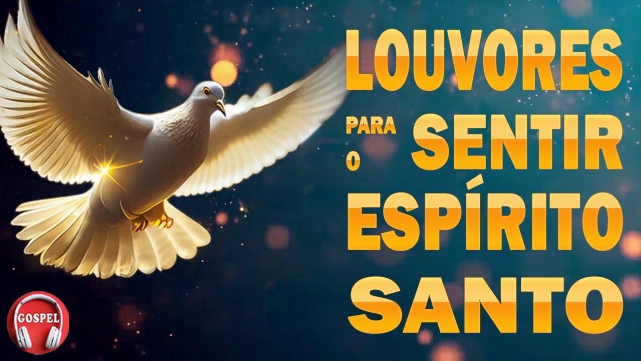 Louvores de Adoração - Hinos Para Sentir O Espírito Santo - Melhores Música Gospel Com Letra