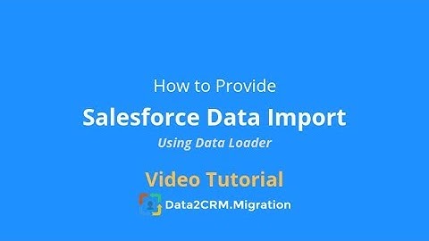 How to Perform Salesforce Data Import Using Salesforce Data Loader by Data2CRM (2018)