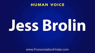 How To Pronounce Jess Brolin
