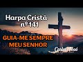 GUIA-ME SEMPRE, MEU SENHOR - Harpa Cristã nº 141 - CARLOS JOSÉ