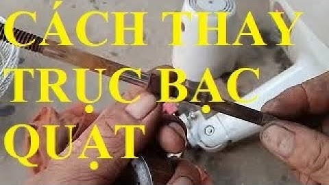 TỰ HỌC THAY TRỤC BẠC QUẠT TẠI NHÀ ( AI CŨNG LÀM ĐƯỢC )