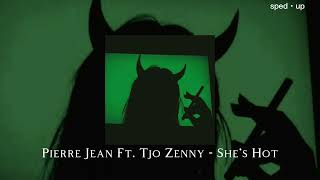 Pierre Jean Ft. Tjo Zenny - She's Hot (sped up)