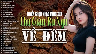 61 Bài Nhạc Vàng Xưa Tuyển Chọn, Thư Giãn Ru Ngủ Về Đêm | NGHE THỬ MỘT LẦN Bạn Sẽ Không Hối Tiếc