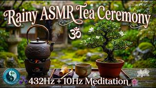 Rainy ASMR Tea Ceremony | 432Hz+10 Hz Meditation Music for Deep Focus and Tranquility