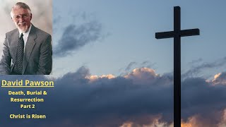 Death, Burial & Resurrection (Part 2): Christ is Risen -- David Pawson