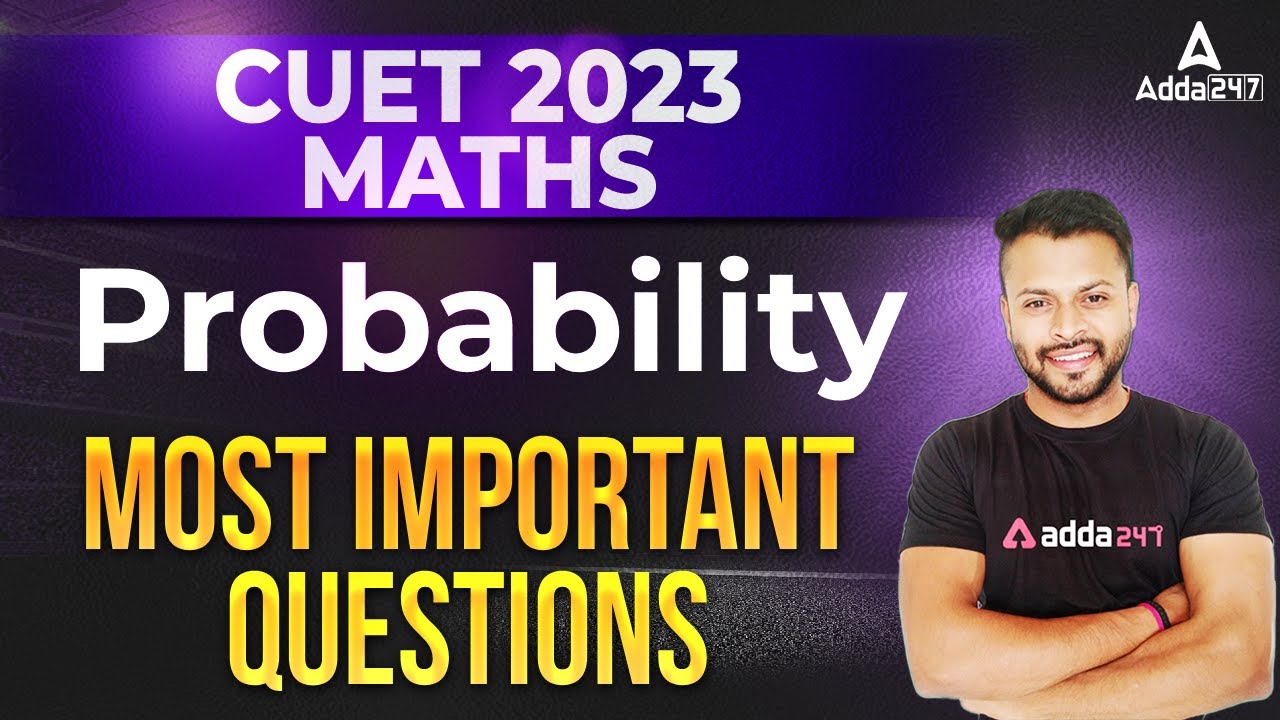 CUET MATHS 2023 | Most Important Questions Of Probability In Maths For ...
