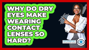 Why Do Dry Eyes Make Wearing Contact Lenses So Hard? - Optometry Knowledge Base