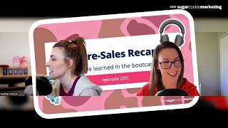 255. Baking it Down - Pre-Sales Bootcamp Recap - Sugar Cookie Marketing