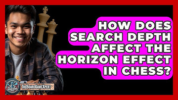 How Does Search Depth Affect The Horizon Effect In Chess? - The Board Game Xpert