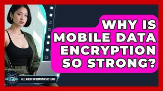 Why Is Mobile Data Encryption So Strong? | All About Operating Systems News