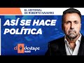 Así se hace política | Editorial de Roberto Navarro