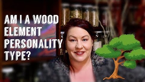 Wood Type - 5 Element Personality types - Emotions, Psyche in TCM