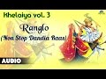 Khelaiya  vol3  ranglo  non stop dandiya raas  gujarati garba songs 2016