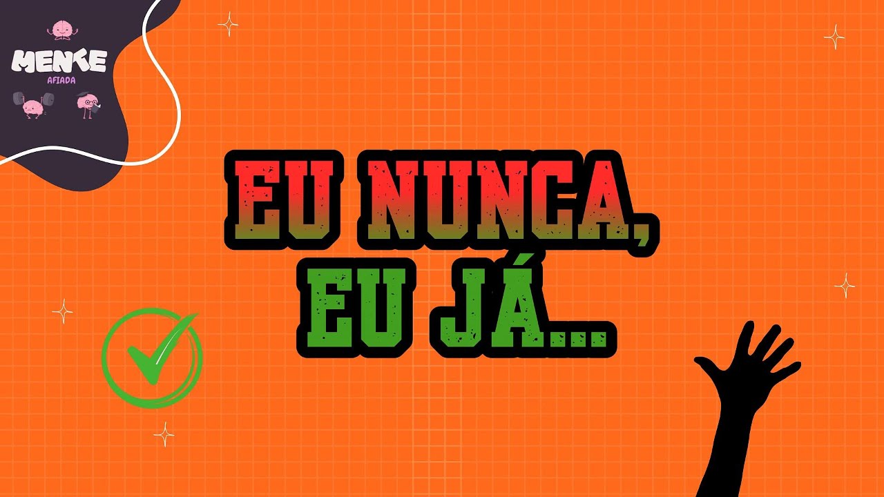 DESAFIO "EU NUNCA ou EU JÁ" VOCÊ JÁ FEZ ISSO?