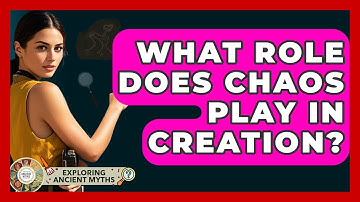 What Role Does Chaos Play In Creation? - Exploring Ancient Myths