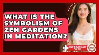 What Is The Symbolism Of Zen Gardens In Meditation? - Holistic Asian Health Practices