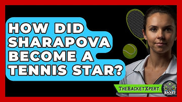 How Did Sharapova Become A Tennis Star? - The Racket Xpert