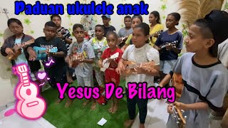 Yesus De Bilang || Paduan Ukulele anak