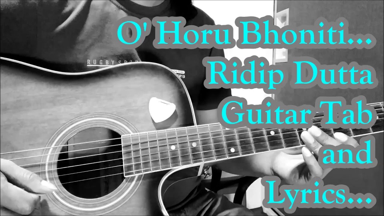 O Horu Bhoniti  Ridip Dutta  Guitar tabs and lyrics  Probal Saikia