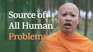 The Source of All Human Problems | A Monk's Perspective